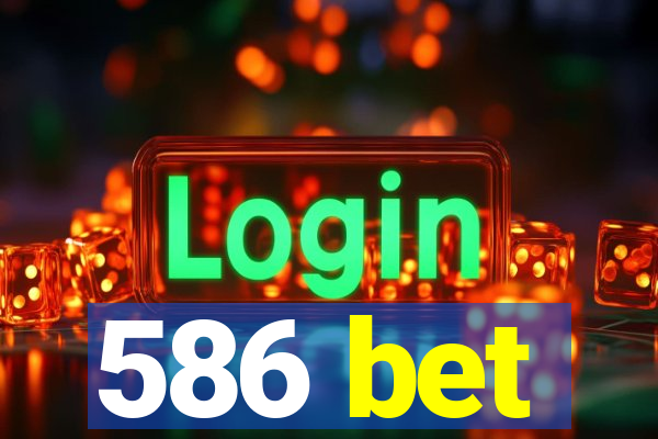 586 bet